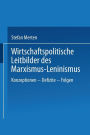 Wirtschaftspolitische Leitbilder des Marxismus-Leninismus: Konzeptionen - Defizite - Folgen