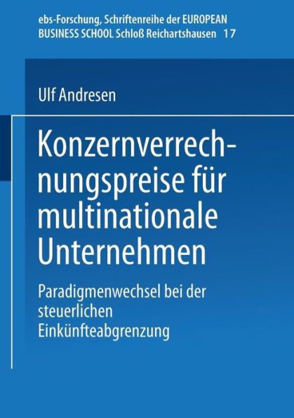 Konzernverrechnungspreise für multinationale Unternehmen: Paradigmenwechsel bei der steuerlichen Einkünfteabgrenzung