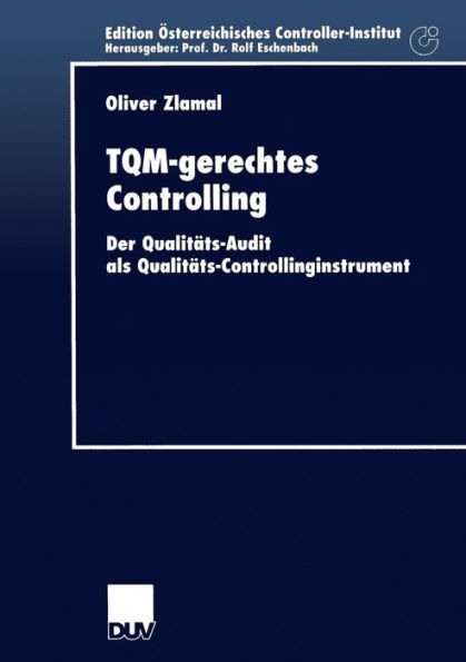 TQM-gerechtes Controlling: Der Qualitäts-Audit als Qualitäts-Controllinginstrument