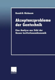 Title: Akzeptanzprobleme der Gentechnik: Eine Analyse aus Sicht der Neuen Institutionenökonomik, Author: Hendrik Niebaum