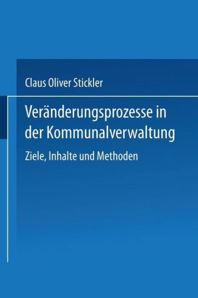 Veränderungsprozesse in der Kommunalverwaltung: Ziele, Inhalte und Methoden