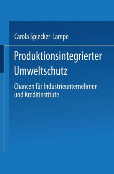 Produktionsintegrierter Umweltschutz: Chancen für Industrieunternehmen und Kreditinstitute