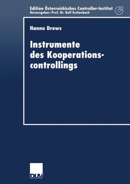 Instrumente des Kooperationscontrollings: Anpassung bedeutender Controllinginstrumente an die Anforderungen des Managements von Unternehmenskooperationen