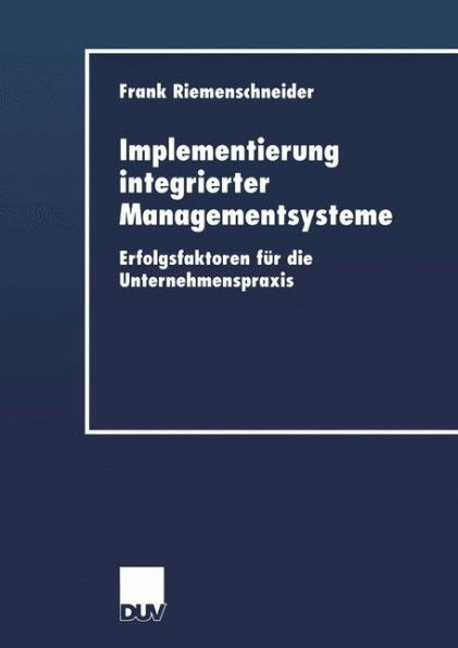 Implementierung integrierter Managementsysteme: Erfolgsfaktoren für die Unternehmenspraxis