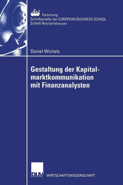 Gestaltung der Kapitalmarktkommunikation mit Finanzanalysten: Eine empirische Untersuchung zum Informationsbedarf von Finanzanalysten in der Automobilindustrie