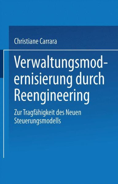 Verwaltungsmodernisierung durch Reengineering: Zur Tragfähigkeit des Neuen Steuerungsmodells