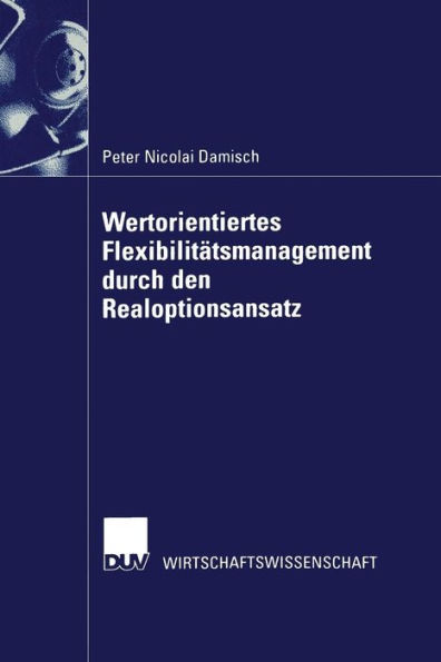 Wertorientiertes Flexibilitätsmanagement durch den Realoptionsansatz