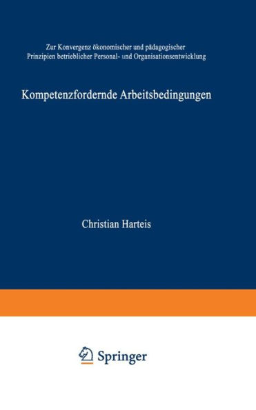 Kompetenzfördernde Arbeitsbedingungen: Zur Konvergenz ökonomischer und pädagogischer Prinzipien betrieblicher Personal- und Organisationsentwicklung