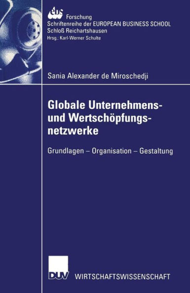 Globale Unternehmens- und Wertschöpfungsnetzwerke: Grundlagen - Organisation - Gestaltung