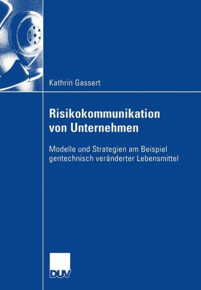 Risikokommunikation von Unternehmen: Modelle und Strategien am Beispiel gentechnisch veränderter Lebensmittel