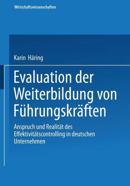 Evaluation der Weiterbildung von Führungskräften: Anspruch und Realität des Effektivitätscontrolling in deutschen Unternehmen