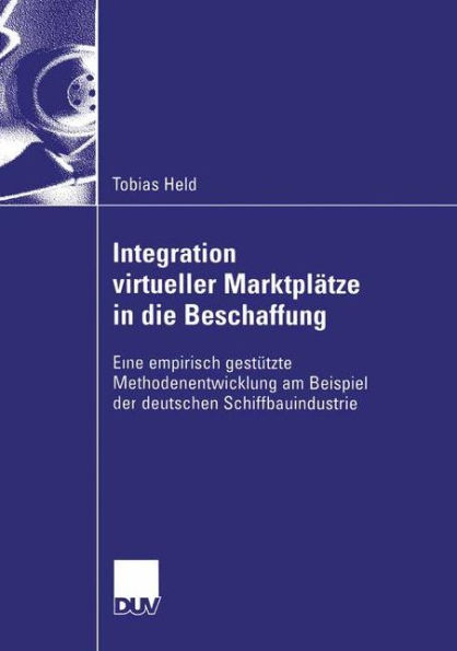 Integration virtueller Marktplätze in die Beschaffung: Eine empirisch gestützte Methodenentwicklung am Beispiel der deutschen Schiffbauindustrie