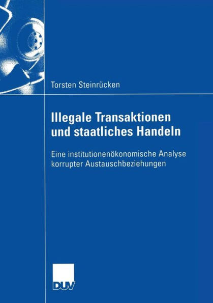 Illegale Transaktionen und staatliches Handeln: Eine institutionenökonomische Analyse korrupter Austauschbeziehungen