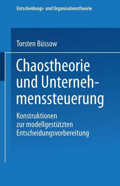 Chaostheorie und Unternehmenssteuerung: Konstruktionen zur modellgestützten Entscheidungsvorbereitung