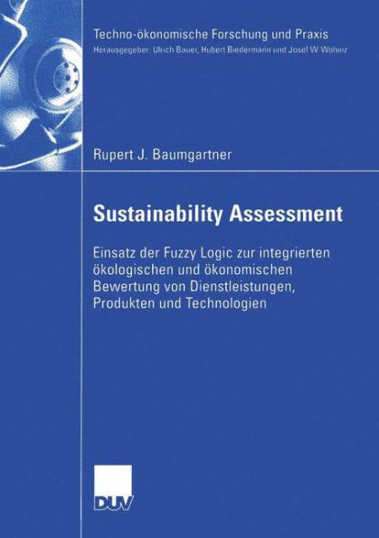 Sustainability Assessment: Einsatz der Fuzzy Logic zur integrierten ökologischen und ökonomischen Bewertung von Dienstleistungen, Produkten und Technologien