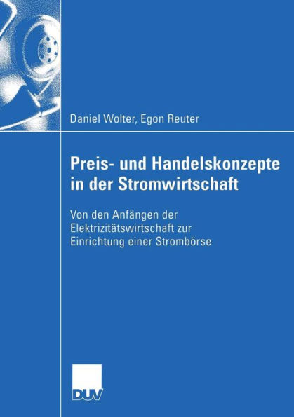 Preis- und Handelskonzepte in der Stromwirtschaft: Von den Anfängen der Elektrizitätswirtschaft zur Einrichtung einer Strombörse