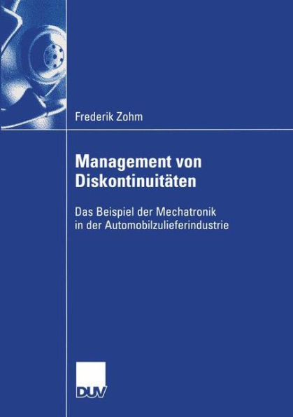 Management von Diskontinuitäten: Das Beispiel der Mechatronik in der Automobilzulieferindustrie