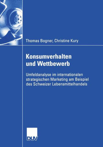 Konsumverhalten und Wettbewerb: Umfeldanalyse im internationalen strategischen Marketing am Beispiel des Schweizer Lebensmittelhandels