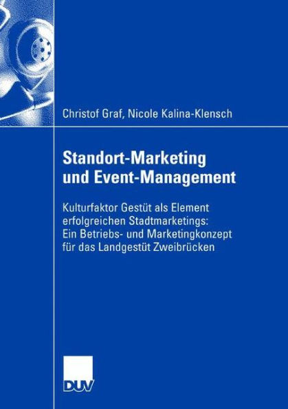 Standort-Marketing und Event-Management: Kulturfaktor Gestüt als Element erfolgreichen Stadtmarketings: Ein Betriebs- und Marketingskonzept für das Landesgestüt Zweibrücken