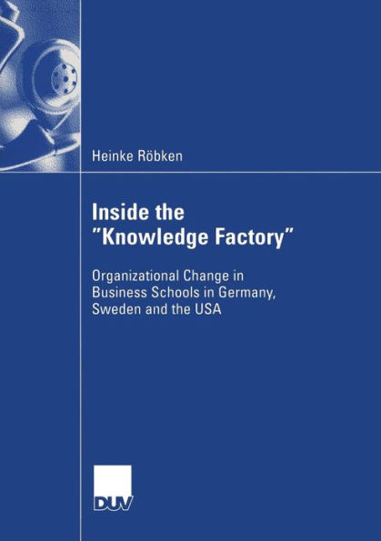 Inside the "Knowledge Factory": Organizational Change in Business Schools in Germany, Sweden and the USA