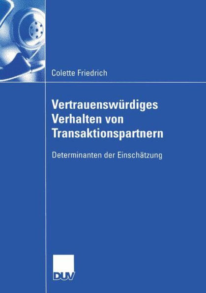 Vertrauenswürdiges Verhalten von Transaktionspartnern: Determinanten der Einschätzung