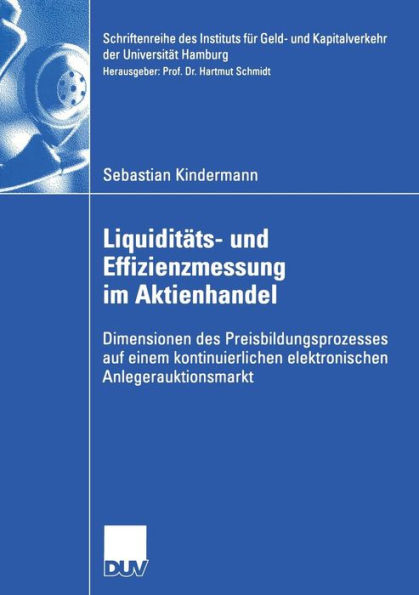 Liquiditäts- und Effizienzmessung im Aktienhandel: Dimensionen des Preisbildungsprozesses auf einem kontinuierlichen elektronischen Anlegerauktionsmarkt