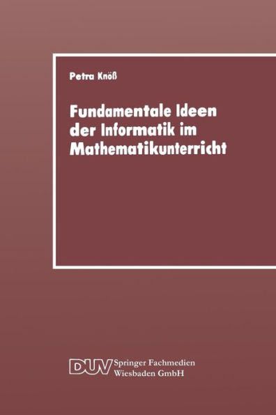 Fundamentale Ideen der Informatik im Mathematikunterricht: Grundsätzliche Überlegungen und Beispiele für die Primarstufe