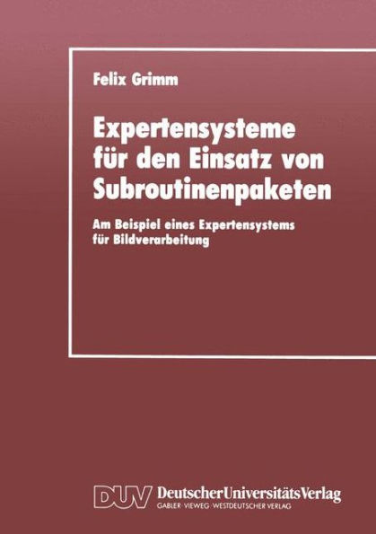 Expertensysteme für den Einsatz von Subroutinenpaketen: Am Beispiel eines Expertensystems für Bildverarbeitung