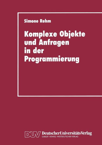 Komplexe Objekte und Anfragen in der Programmierung: Zur Integration von Datenbanken und Programmiersprachen