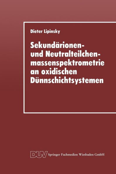 Sekundärionen- und Neutralteilchenmassenspektrometrie an oxidischen Dünnschichtsystemen: Der Einfluß ionenbeschußindizierter Prozesse auf die Sekundärteilchenemission im Zerstäubungsgleichgewicht und an Schichtgrenzflächen