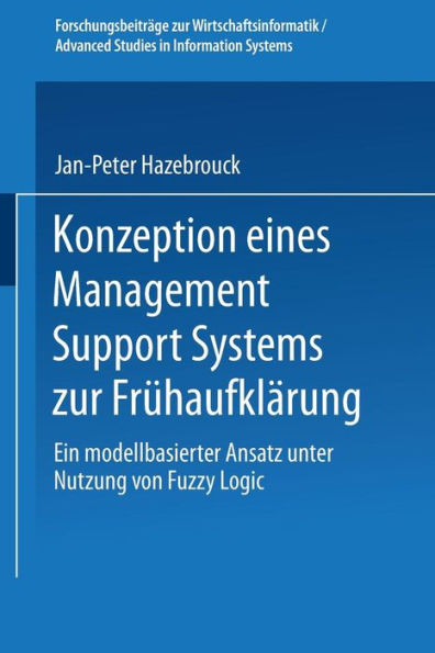 Konzeption eines Management Support Systems zur Frühaufklärung: Ein modellbasierter Ansatz unter Nutzung von Fuzzy Logic