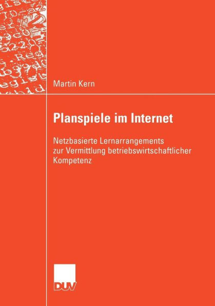 Planspiele im Internet: Netzbasierte Lernarrangements zur Vermittlung betriebswirtschaftlicher Kompetenz