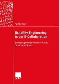 Title: Usability Engineering in der E-Collaboration: Ein managementorientierter Ansatz für virtuelle Teams, Author: Rainer Haas
