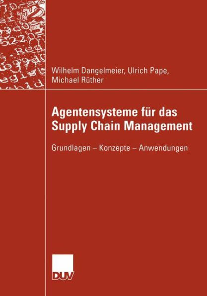 Agentensysteme für das Supply Chain Management: Grundlagen - Konzepte - Anwendungen