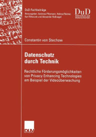 Title: Datenschutz durch Technik: Rechtliche Förderungsmöglichkeiten von Privacy Enhancing Technologies am Beispiel der Videoüberwachung, Author: Constantin Stechow