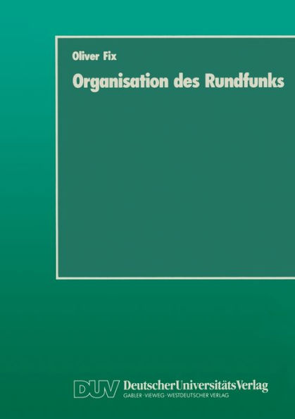 Organisation des Rundfunks: Stand und Entwicklungsmöglichkeiten der öffentlich-rechtlichen Rundfunkanstalten