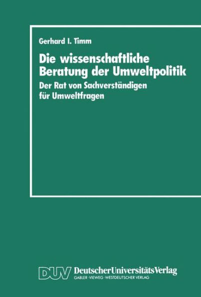Die wissenschaftliche Beratung der Umweltpolitik: Der Rat von Sachverständigen für Umweltfragen