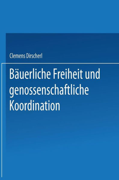 Bäuerliche Freiheit und genossenschaftliche Koordination: Untersuchungen zur Landwirtschaft in der vertikalen Integration