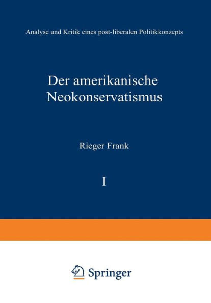 Der amerikanische Neokonservatismus: Analyse und Kritik eines post-liberalen Politikkonzepts
