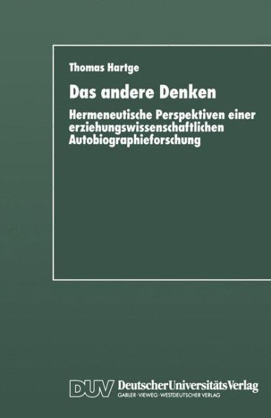 Das andere Denken: Hermeneutische Perspektiven einer erziehungswissenschaftlichen Autobiographieforschung