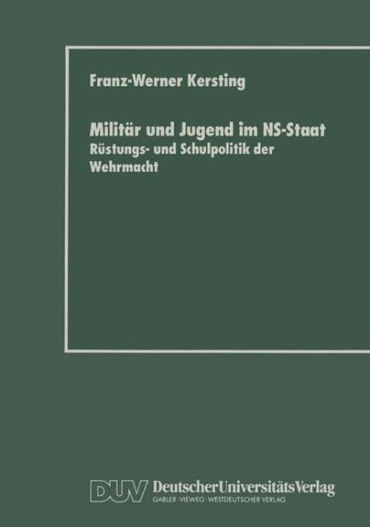 Militär und Jugend im NS-Staat: Rüstungs- und Schulpolitik der Wehrmacht