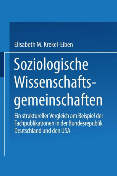 Soziologische Wissenschaftsgemeinschaften: Ein struktureller Vergleich am Beispiel der Fachpublikationen in der Bundesrepublik Deutschland und den USA