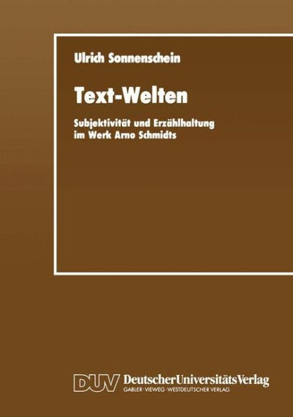 Text-Welten: Subjektivität und Erzählhaltung im Werk Arno Schmidts