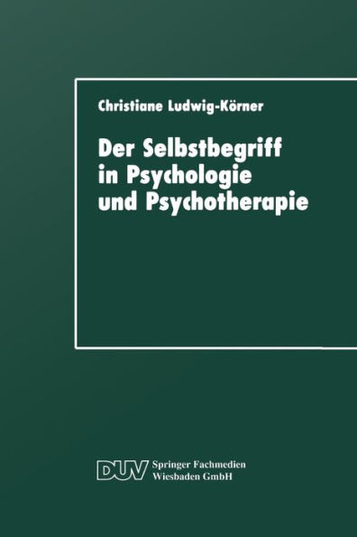 Der Selbstbegriff in Psychologie und Psychotherapie: Eine wissenschaftshistorische Untersuchung
