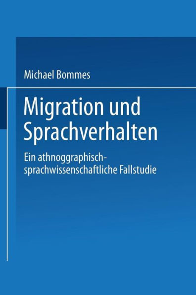 Migration und Sprachverhalten: Eine ethnographisch-sprachwissenschaftliche Fallstudie