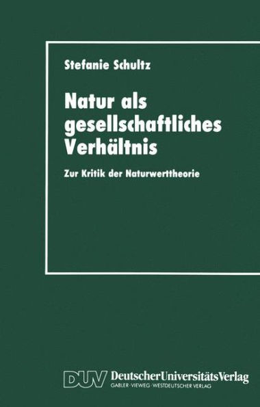 Natur als gesellschaftliches Verhältnis: Zur Kritik der Naturwerttheorie