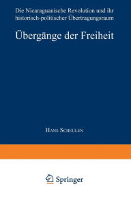 Title: Übergänge der Freiheit: Die Nicaraguanische Revolution und ihr historisch-politischer Übertragungsraum, Author: Hans Scheulen