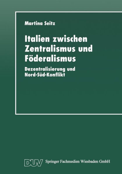 Italien zwischen Zentralismus und Föderalismus: Dezentralisierung und Nord-Süd-Konflikt