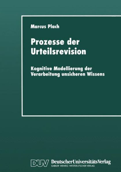 Prozesse der Urteilsrevision: Kognitive Modellierung der Verarbeitung unsicheren Wissens