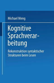 Title: Kognitive Sprachverarbeitung: Rekonstruktion syntaktischer Strukturen beim Lesen, Author: Michael Meng